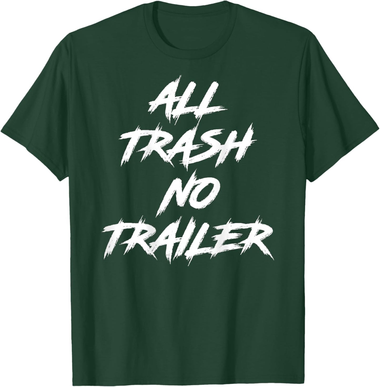 All Trash No Trailer (On Back) T-Shirt - T-Shirt | Forest