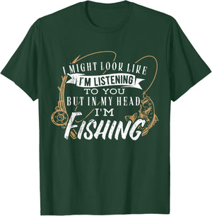I might look like im listening to you but in my head fishing T-Shirt - T-Shirt | Forest