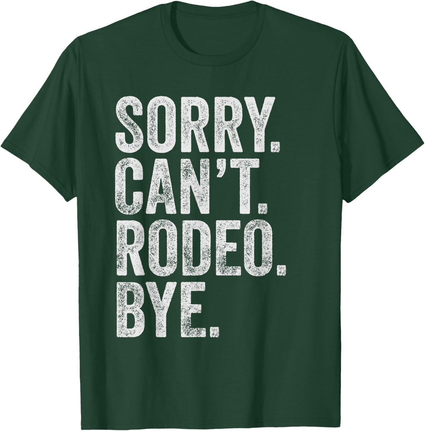 Sorry. Can't. Rodeo. Bye. Funny Sarcastic Rodeo Memes Rodeo T-Shirt - T-Shirt | Forest