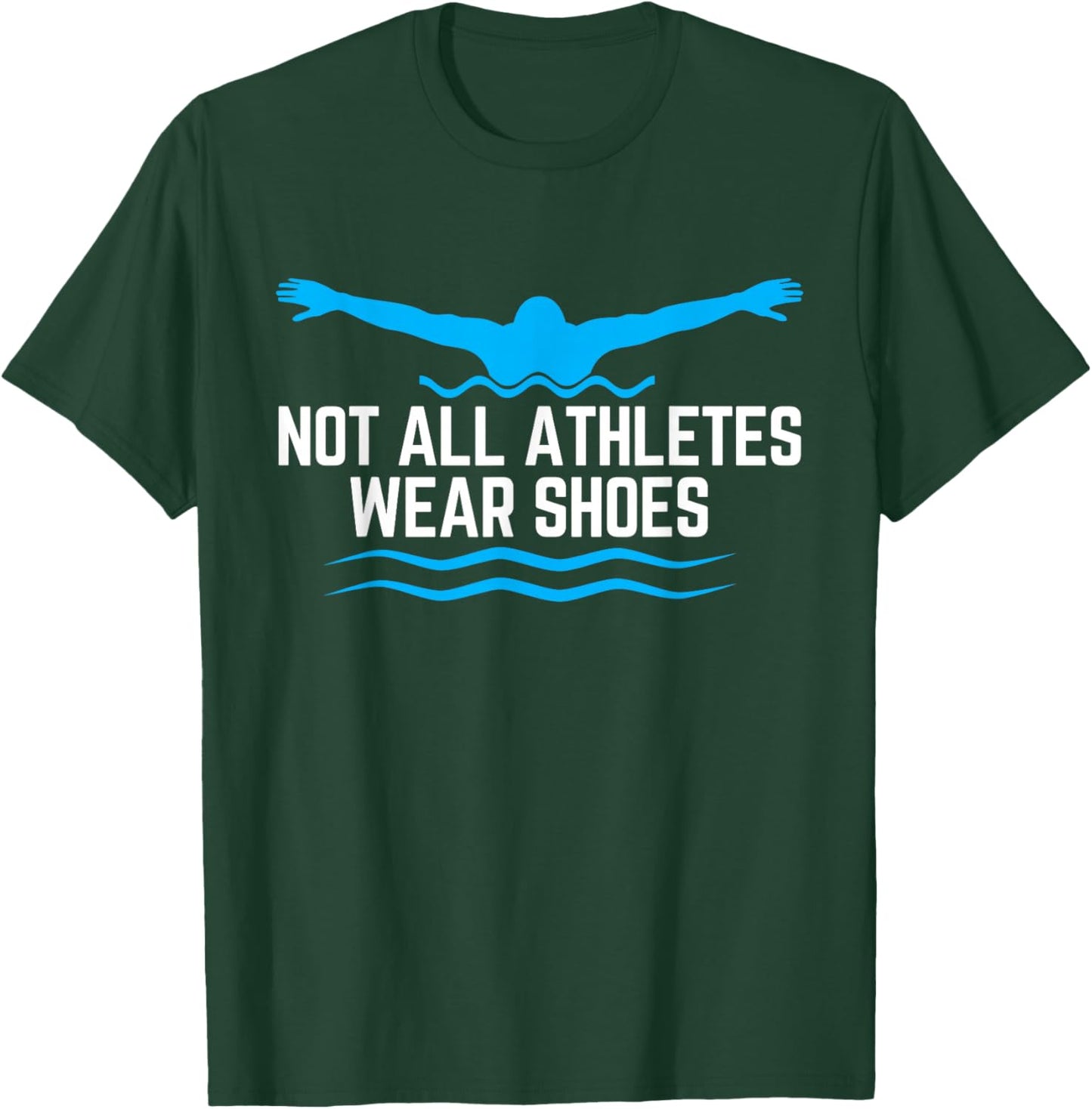 Not All Athletes Wear Shoes Funny Swimmers T-Shirt - T-Shirt | Forest