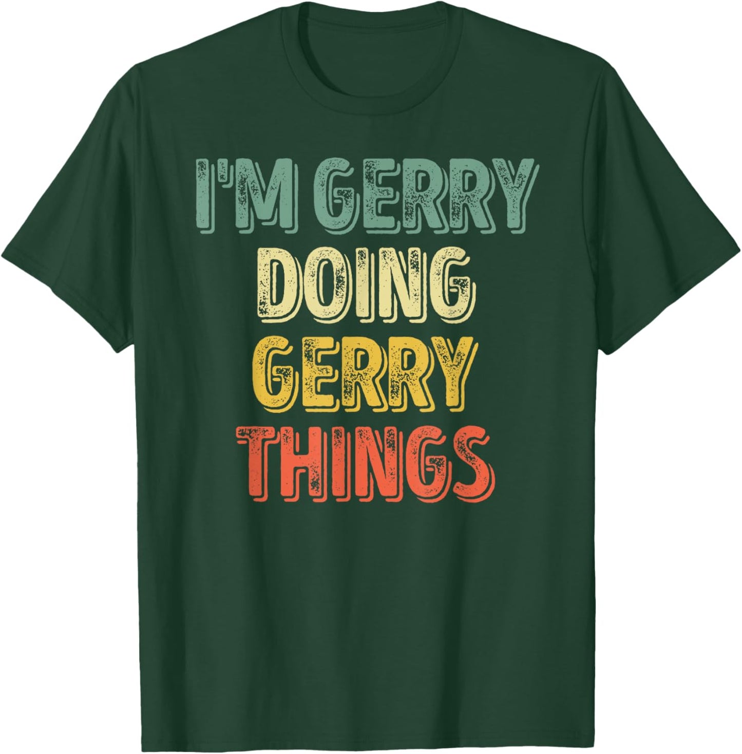I'm Gerry Doing Gerry Things Shirt Personalized First Name T-Shirt - T-Shirt | Forest