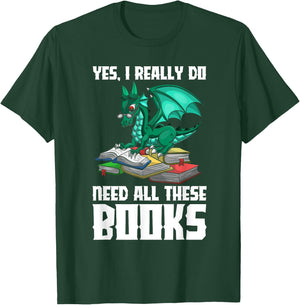 Yes I Really Do Need All These Books Dragon T-Shirt - T-Shirt | Forest