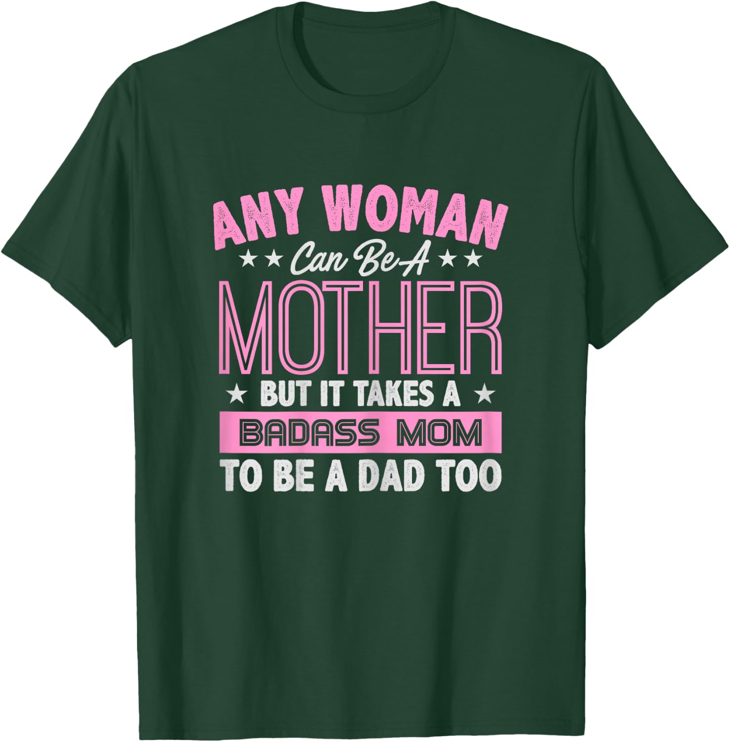 It Takes A Badass Mom To Be A Dad Single Mother T-Shirt - T-Shirt | Forest