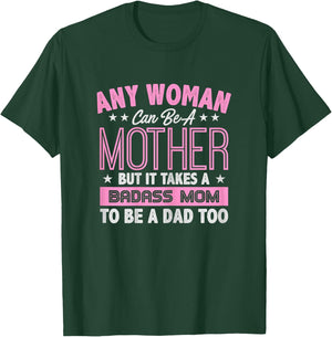 It Takes A Badass Mom To Be A Dad Single Mother T-Shirt - T-Shirt | Forest