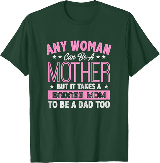It Takes A Badass Mom To Be A Dad Single Mother T-Shirt - T-Shirt | Forest
