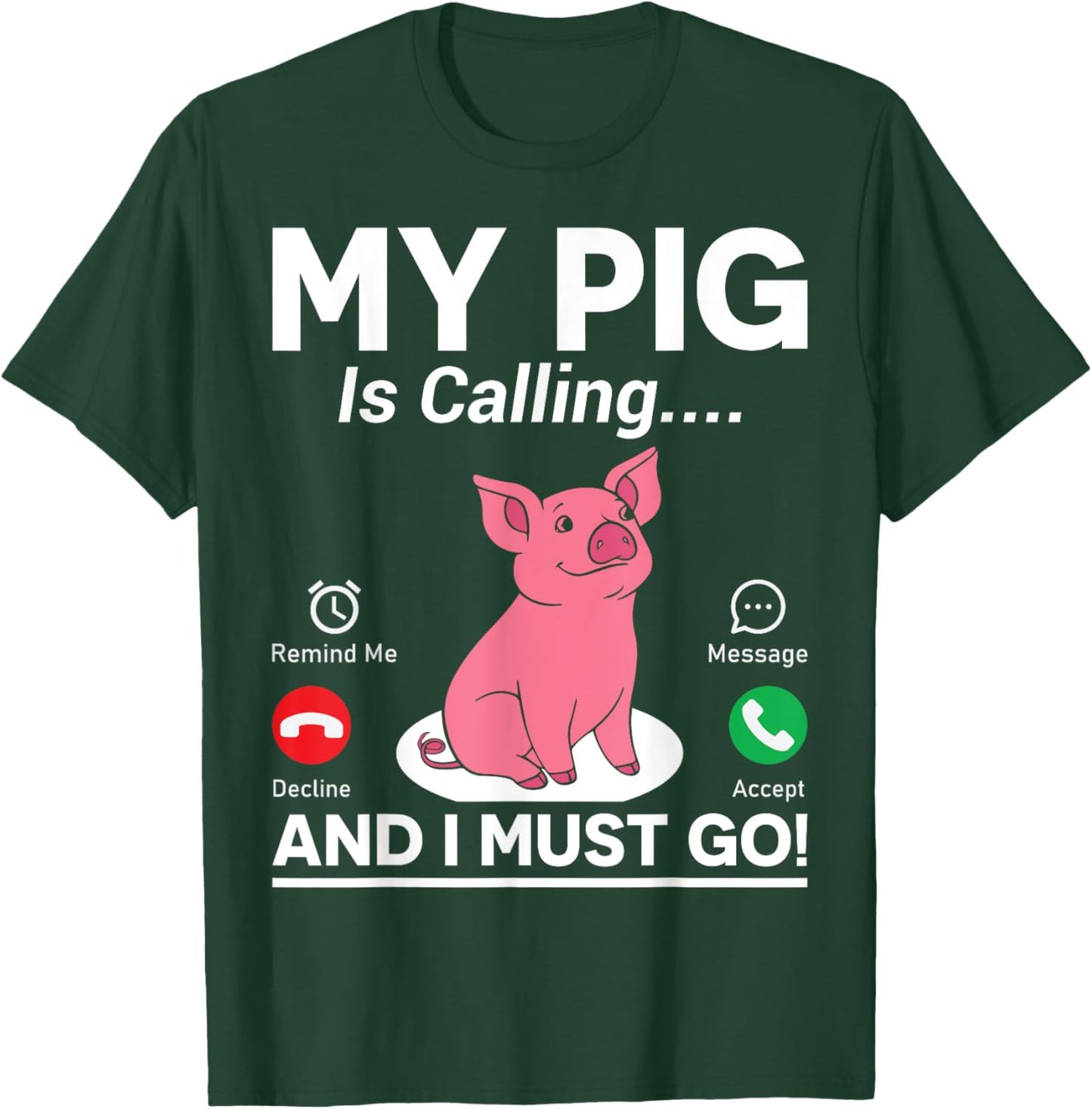 My Pig Is Calling And I Must Go T-Shirt - T-Shirt | Forest