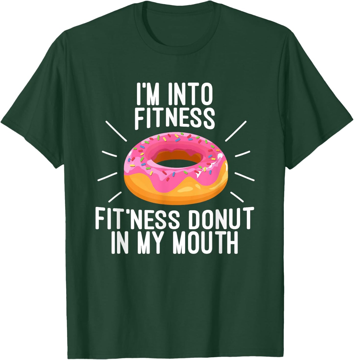 I'm Into Fitness - Fit'ness Donut In My Mouth T-Shirt - T-Shirt | Forest
