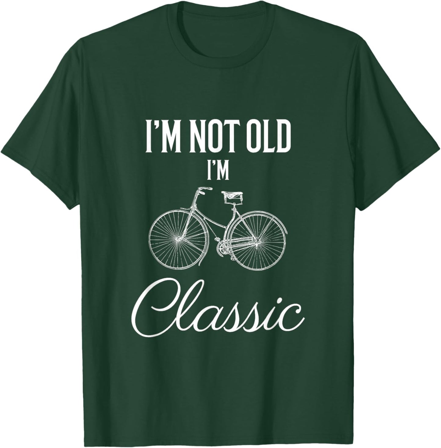 I'm Not Old I'm Classic Funny Bicycle Cycling Graphic T-Shirt - T-Shirt | Forest