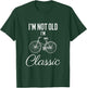 I'm Not Old I'm Classic Funny Bicycle Cycling Graphic T-Shirt - T-Shirt | Forest