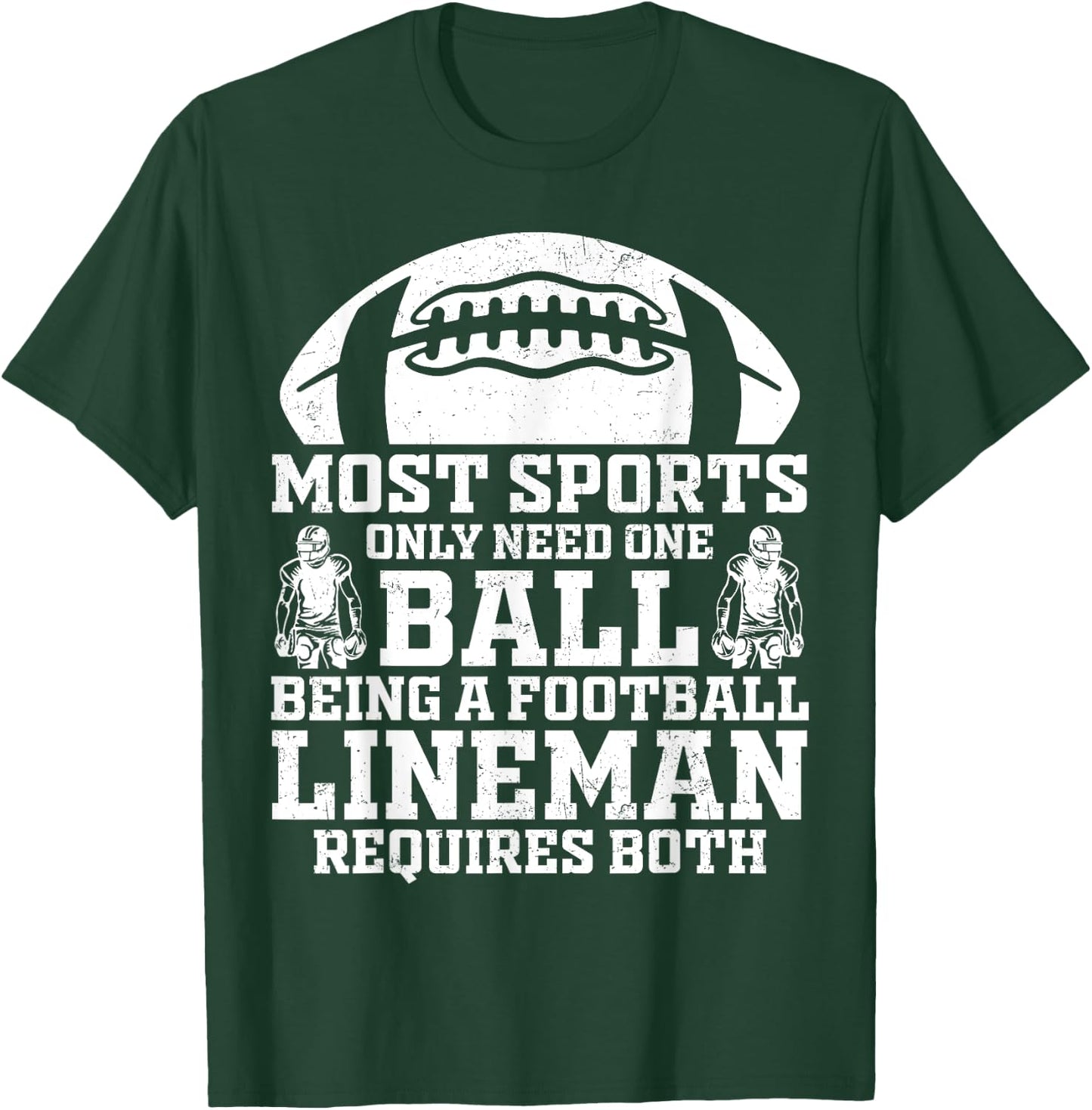 Most Sports Only Need One Ball Football Lineman Require Both T-Shirt - T-Shirt | Forest