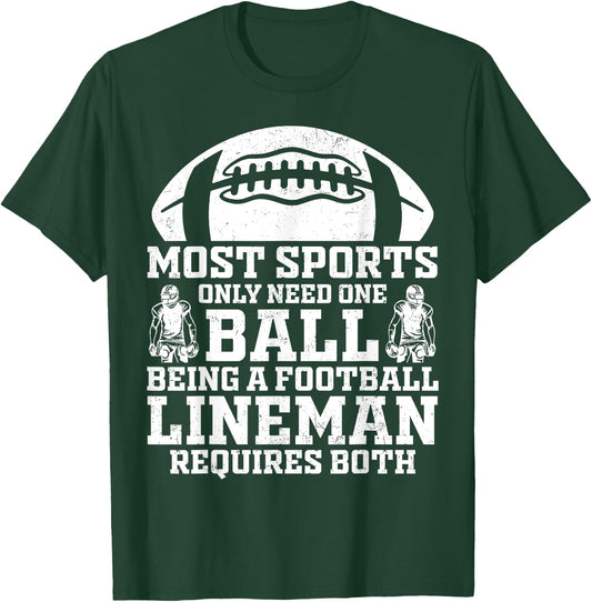 Most Sports Only Need One Ball Football Lineman Require Both T-Shirt - T-Shirt | Forest