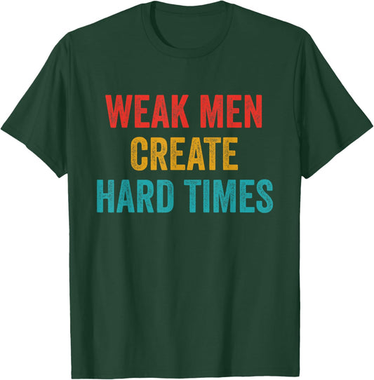 Weak Men Create Hard Times Vintage Quote T-Shirt - T-Shirt | Forest