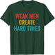 Weak Men Create Hard Times Vintage Quote T-Shirt - T-Shirt | Forest