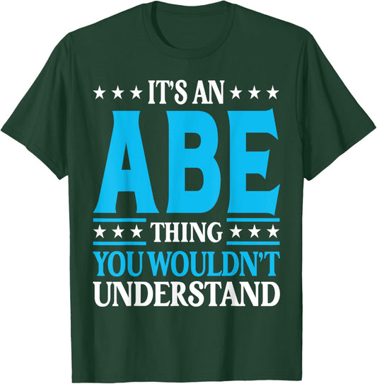 It's An Abe Thing Personal Name Funny Abe T-Shirt - T-Shirt | Forest