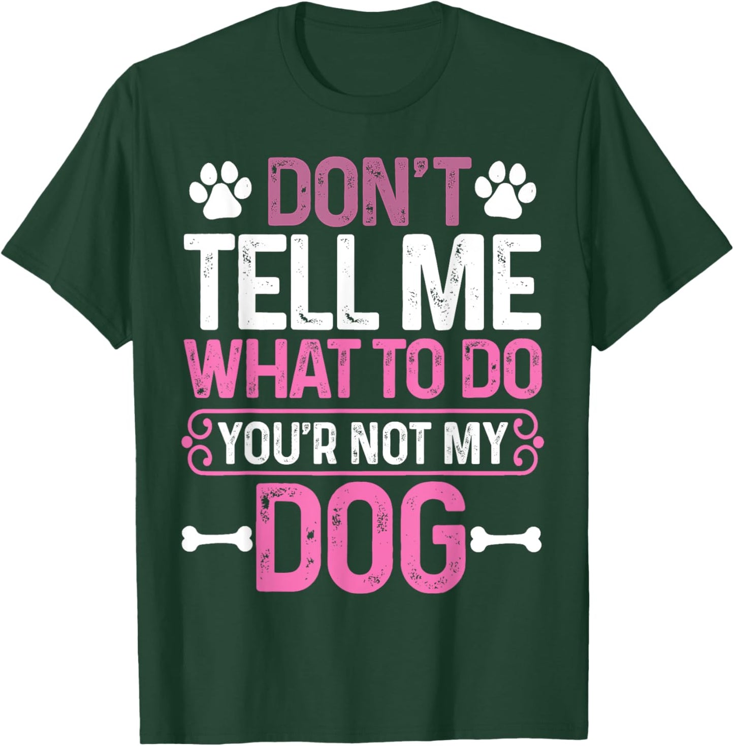 Funny Sarcastic Don't Tell Me What To Do You're Not My Dog Women T-Shirt - T-Shirt | Forest