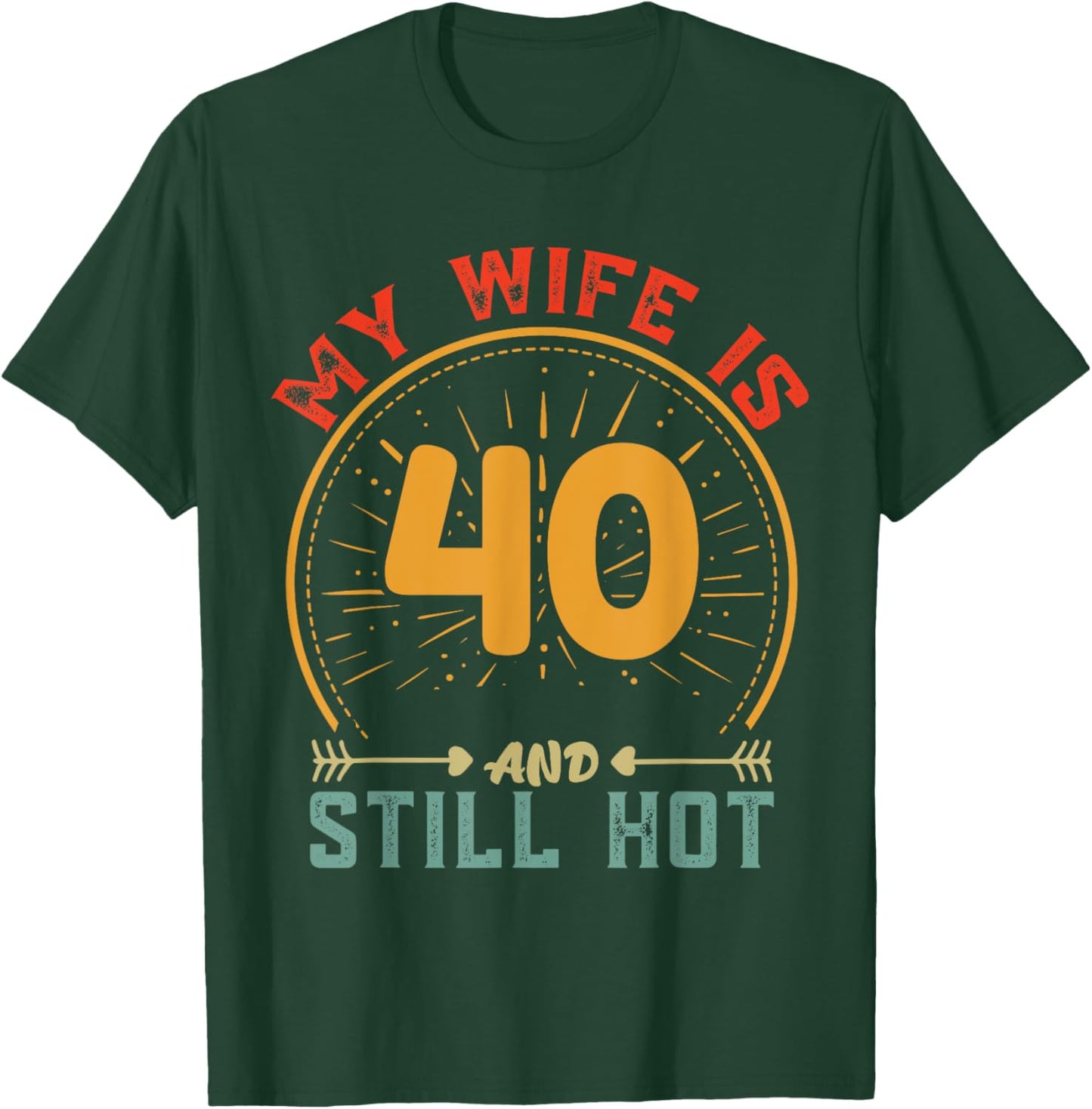 My Wife Is 40 And Still Hot Vintage 40th Birthday Husband T-Shirt - T-Shirt | Forest