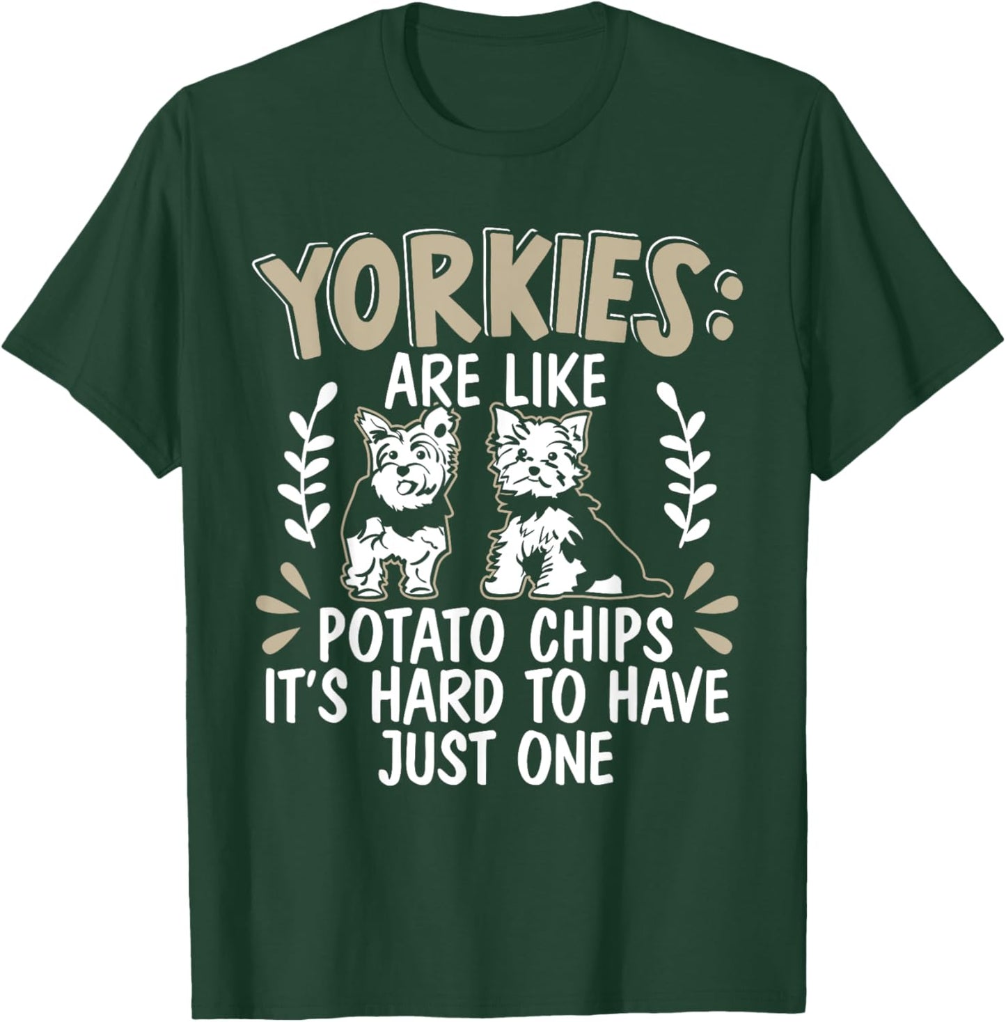 Yorkies Are Like Potato Chips Yorkshire Terrier Dog Puppy T-Shirt - T-Shirt | Forest