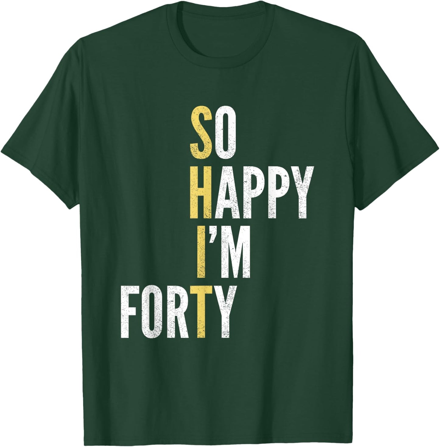 Funny 40th Birthday So Happy I'm Forty 40 Year Old Gag Gift T-Shirt - T-Shirt | Forest