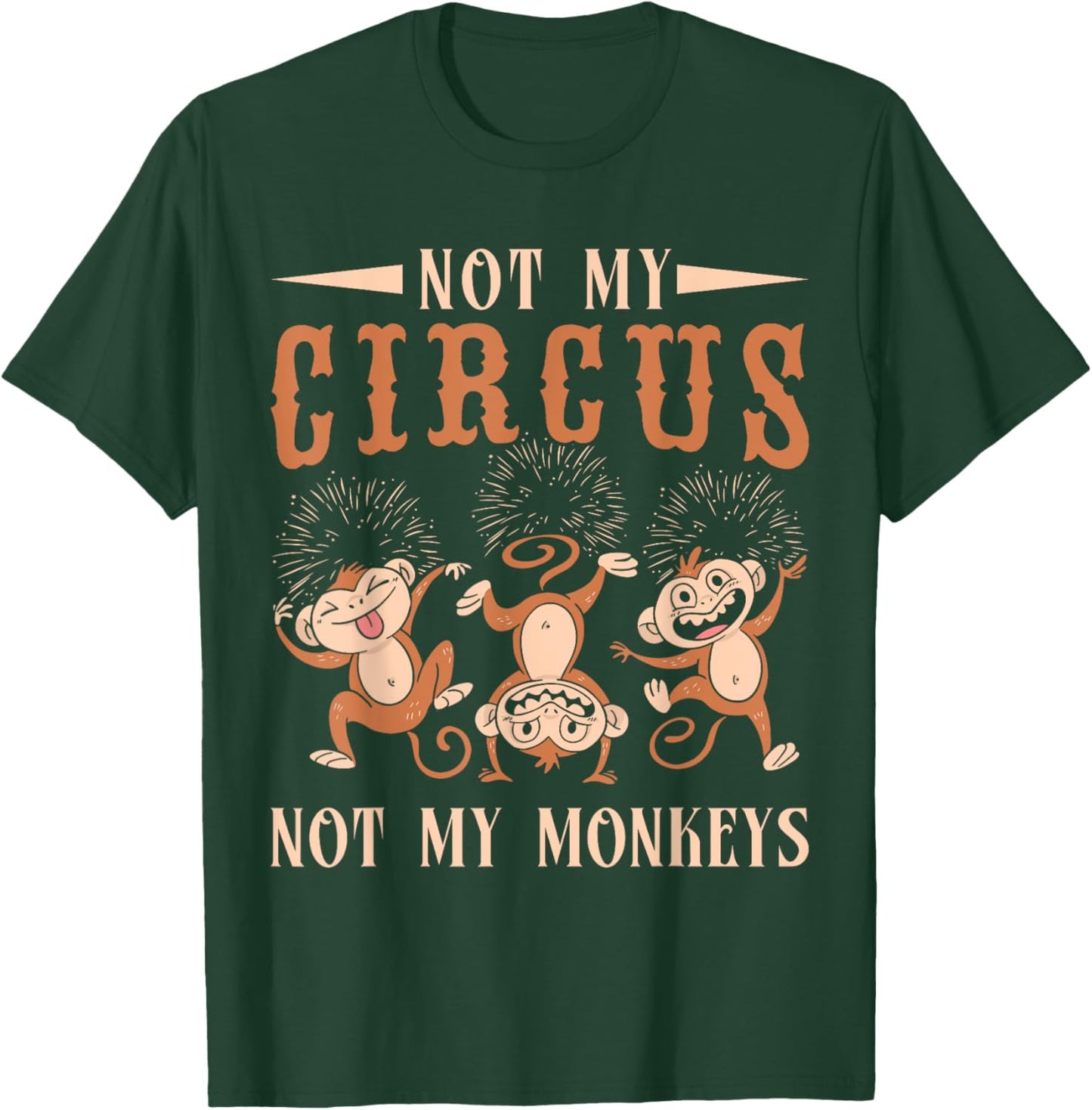 Not My Monkeys Not My Circus Performer Costume Men Women T-Shirt - T-Shirt | Forest