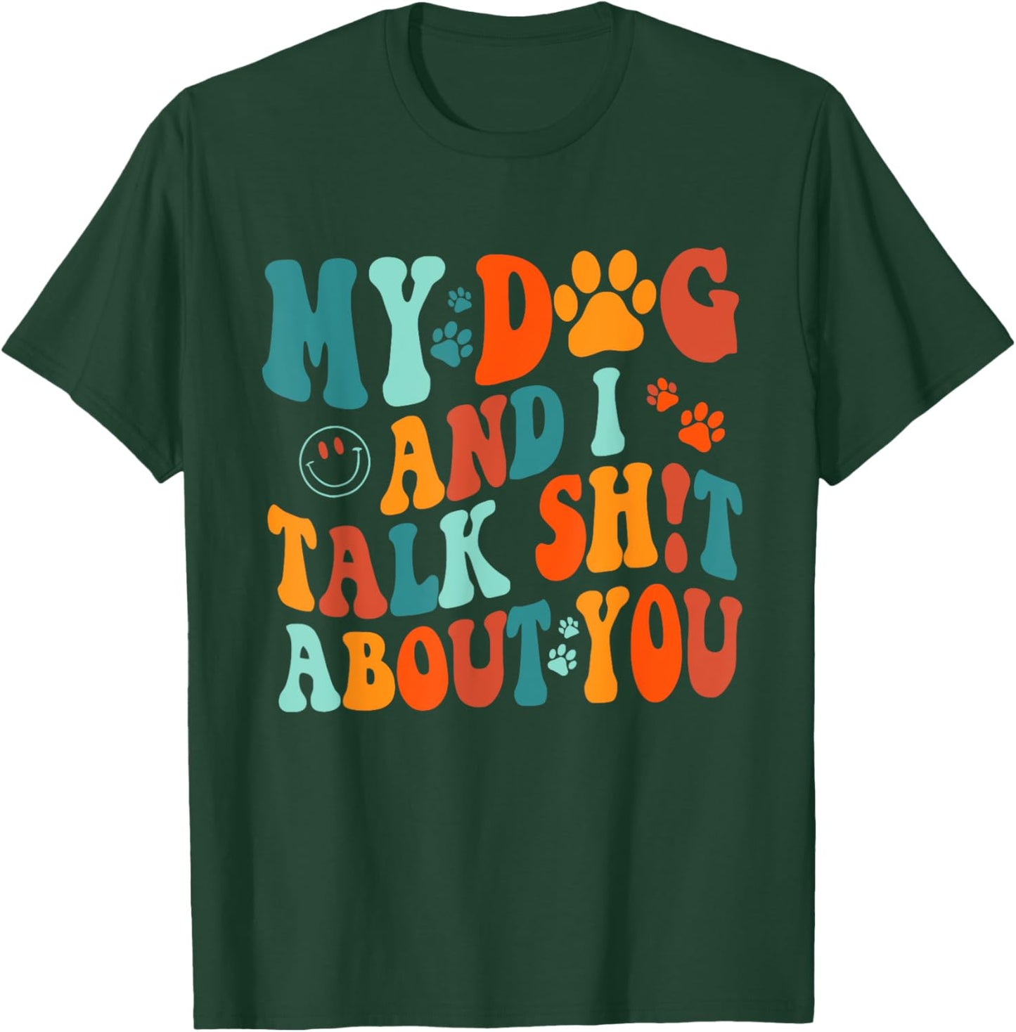 My Dog And I Talk Sht About You Apparel Men Women T-Shirt - T-Shirt | Forest