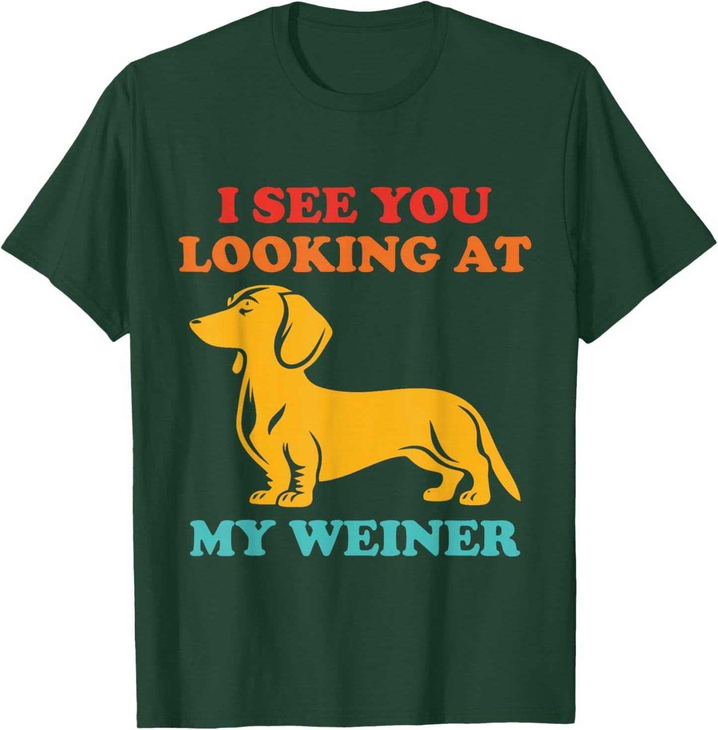 I See You Looking at My Weiner Dachshund Vintage T-Shirt - T-Shirt | Forest