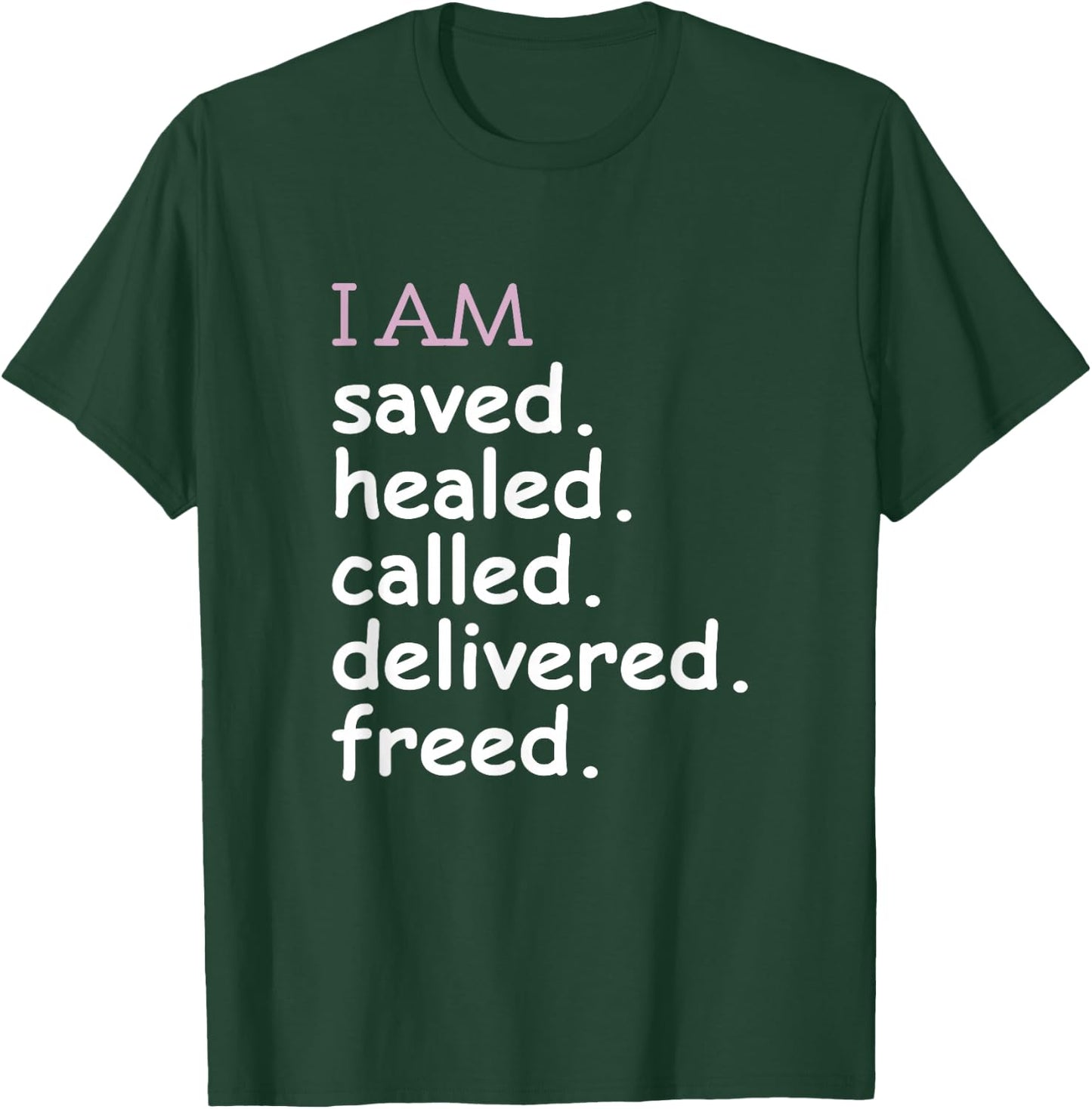 I Am Saved Healed Called Delivered Freed Apparel T-Shirt - T-Shirt | Forest