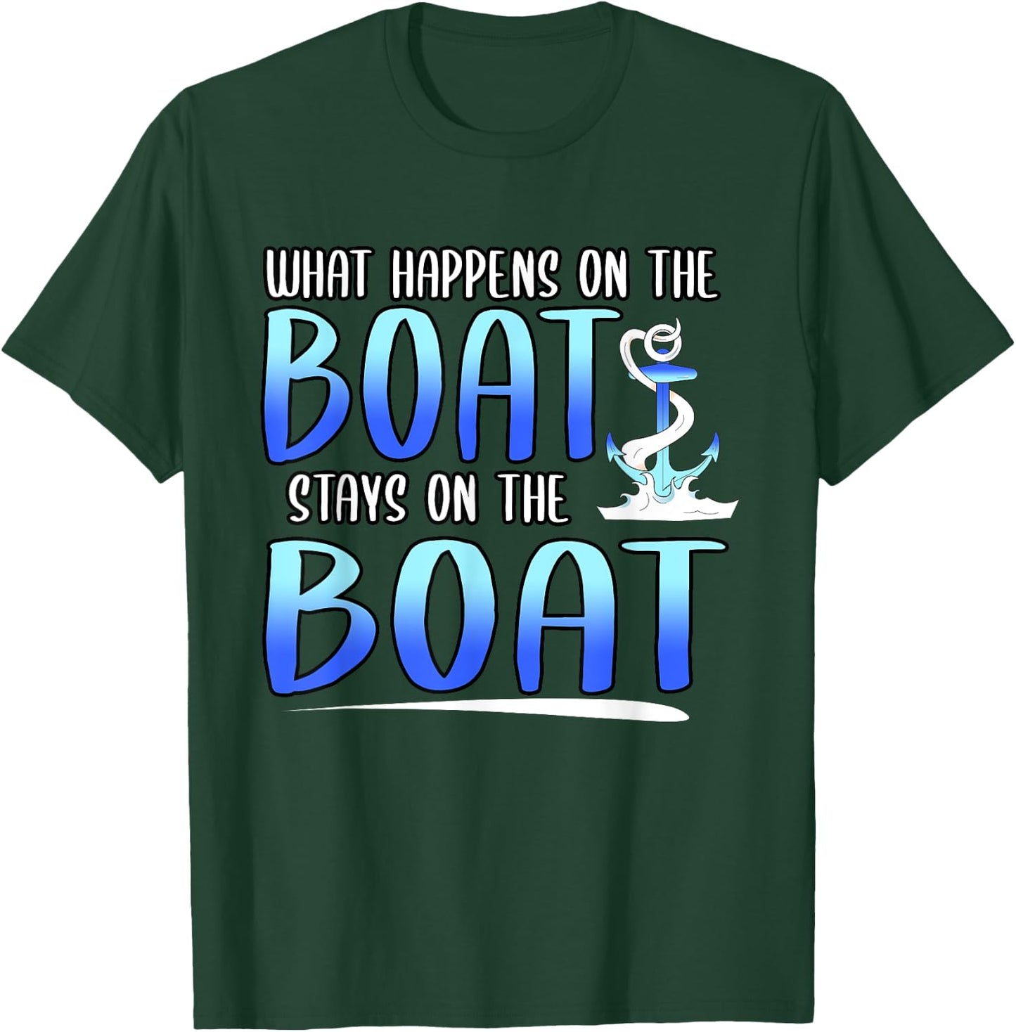 Funny What Happens On The Boat Stays On The Boat Captain T-Shirt - T-Shirt | Forest