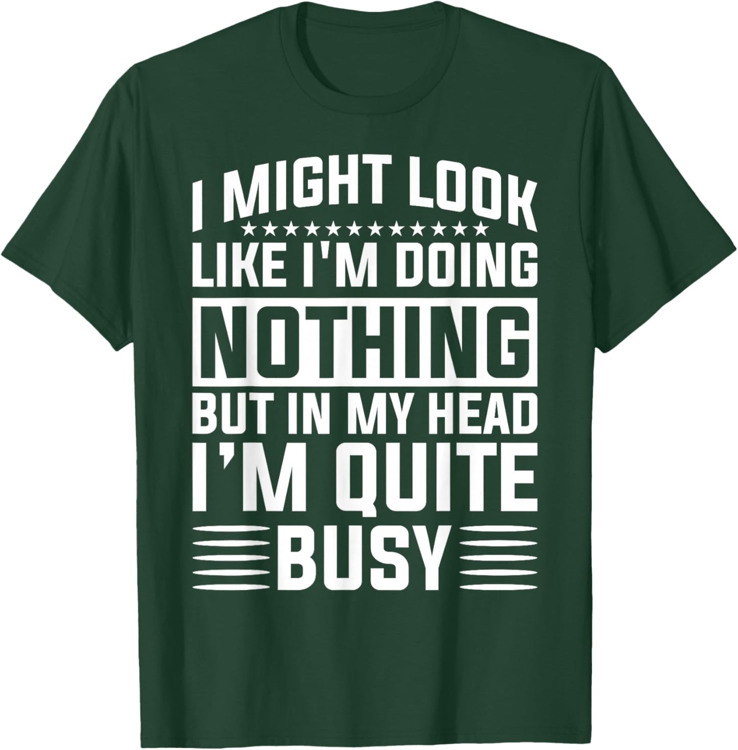 I Might Look Like I'm Doing Nothing Funny Sarcastic Humor T-Shirt - T-Shirt | Forest