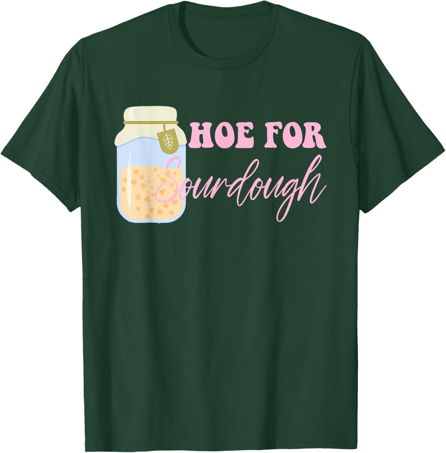 Hoe For Sourdough Funny Sourdough Baking Quote T-Shirt - T-Shirt | Forest