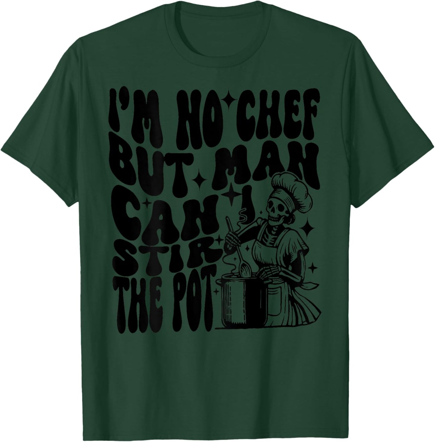 I'm no chef but man I can stir the pot T-Shirt - T-Shirt | Forest