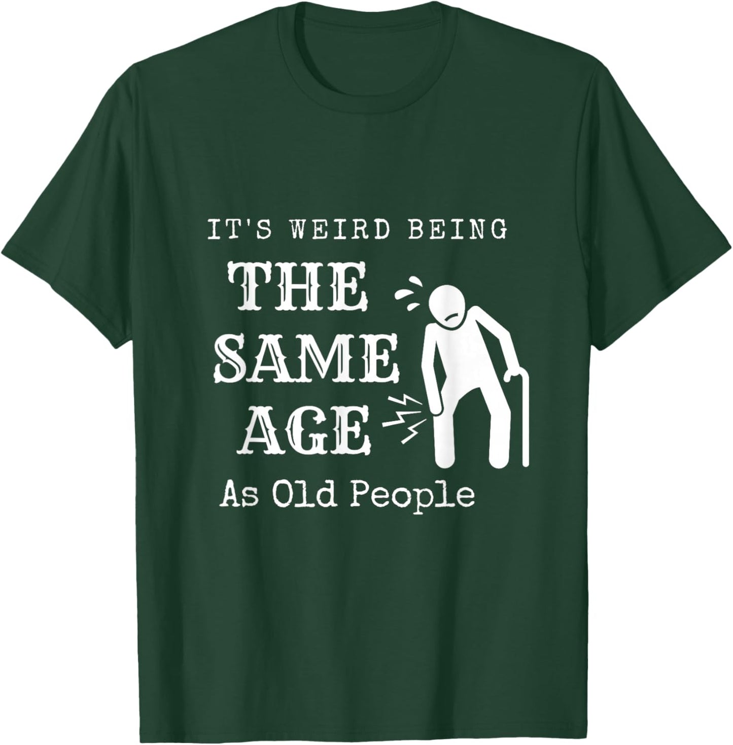 It's Weird Being The Same Age As Old People Funny Sarcastic T-Shirt - T-Shirt | Forest