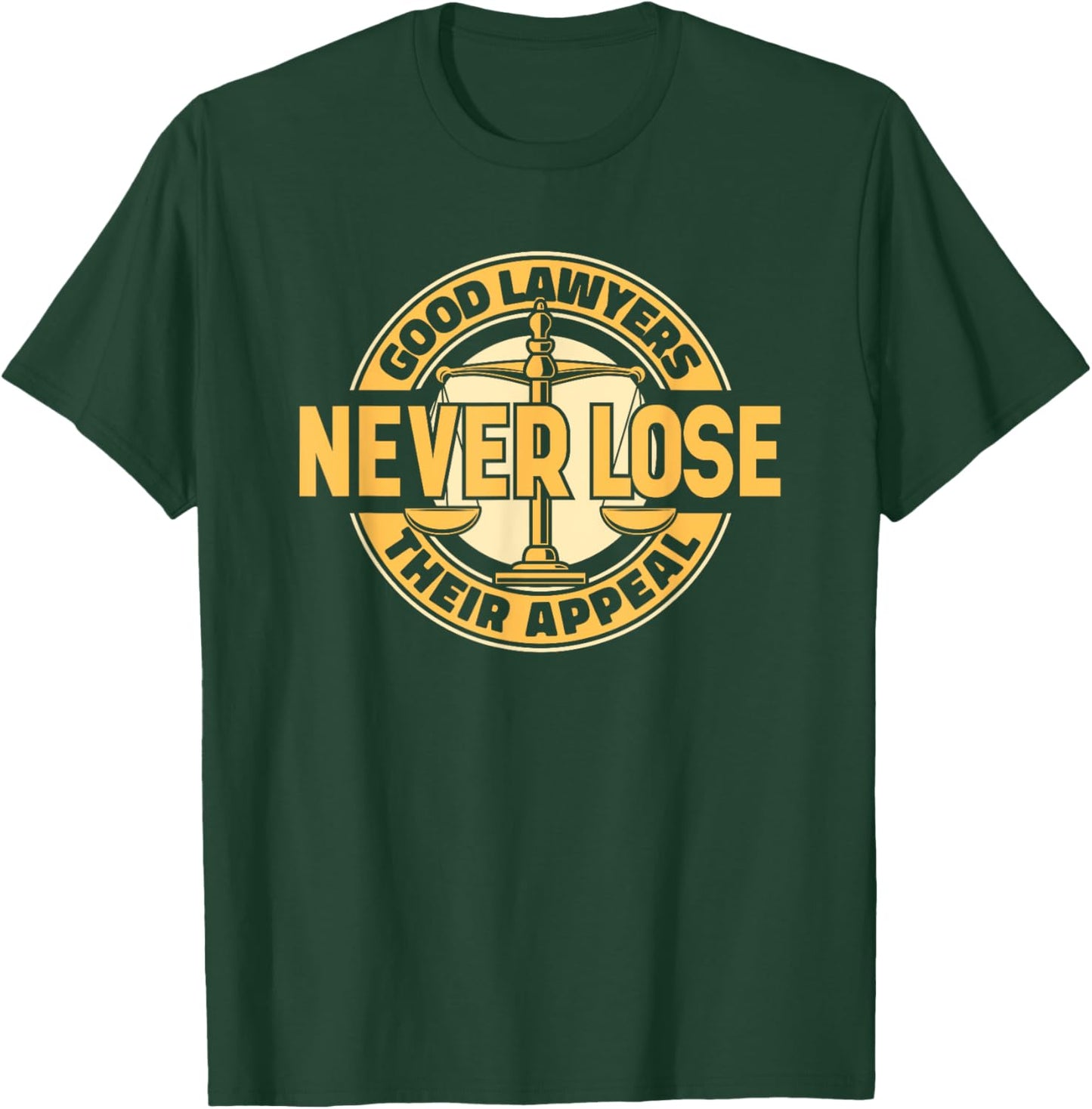Good Lawyers Never Lose Their Appeal Attorney General Lawyer T-Shirt - T-Shirt | Forest