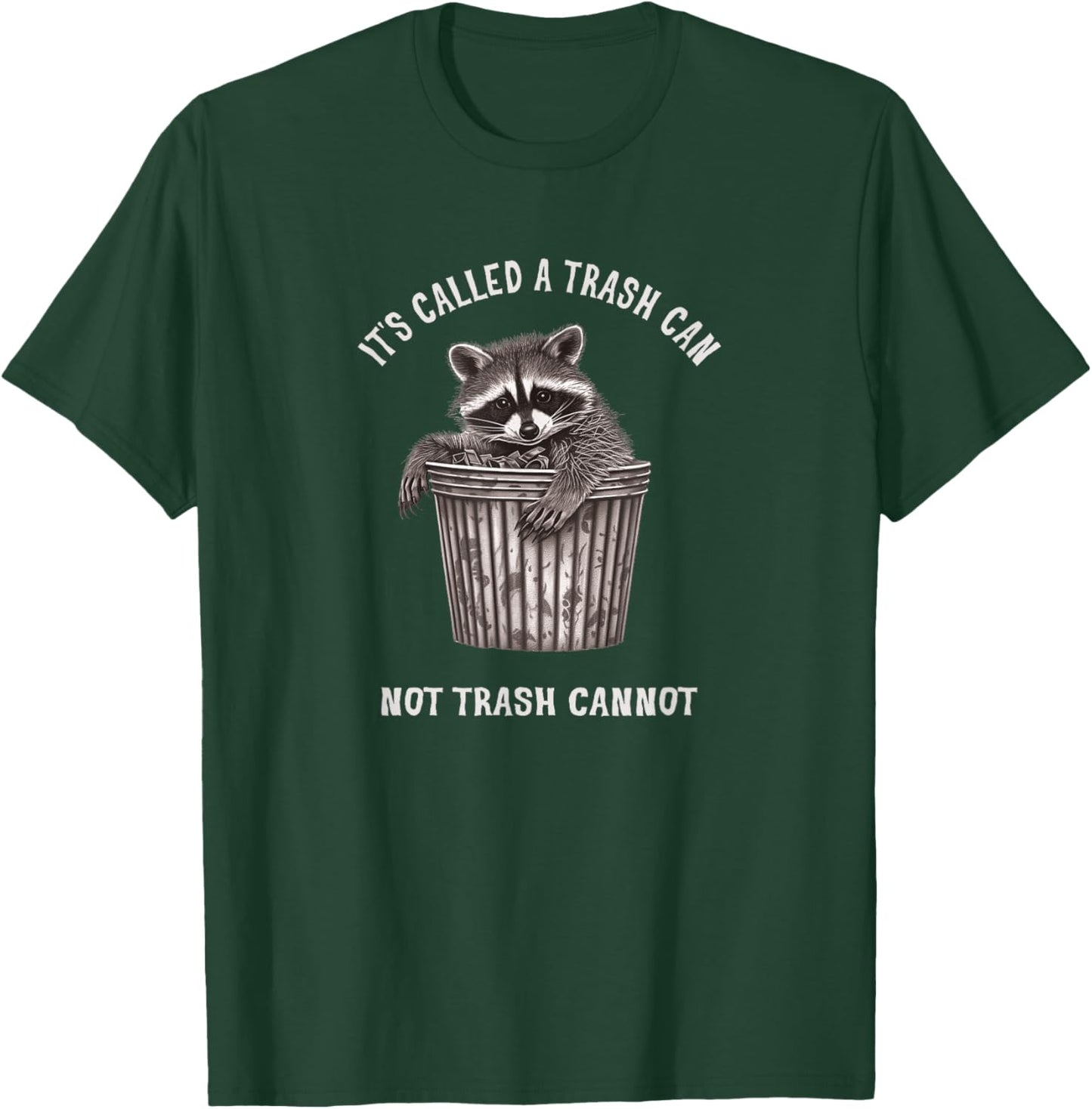 It's Called Trash Can Not Trash Cannot Funny Raccoon T-Shirt - T-Shirt | Forest