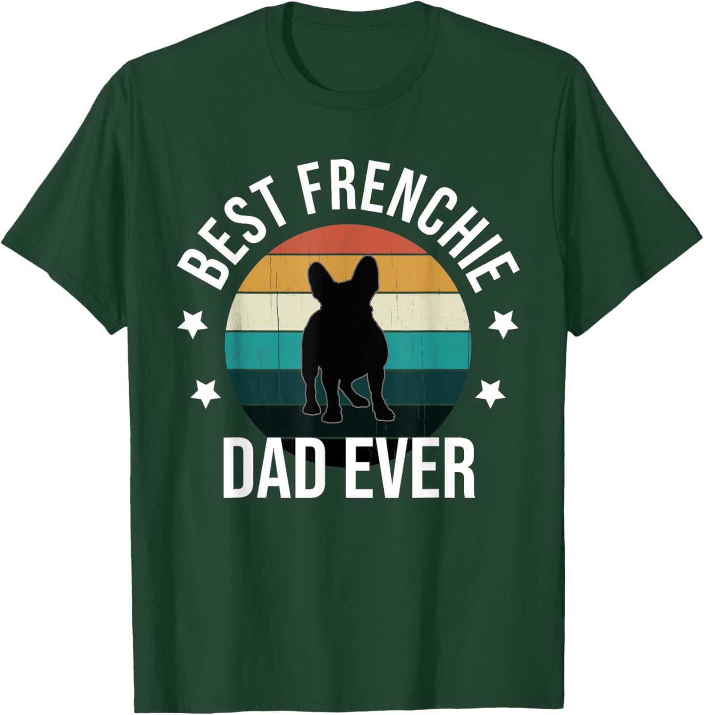 Best Frenchie Dad Ever: French Bulldog Fathers Day Gift T-Shirt - T-Shirt | Forest