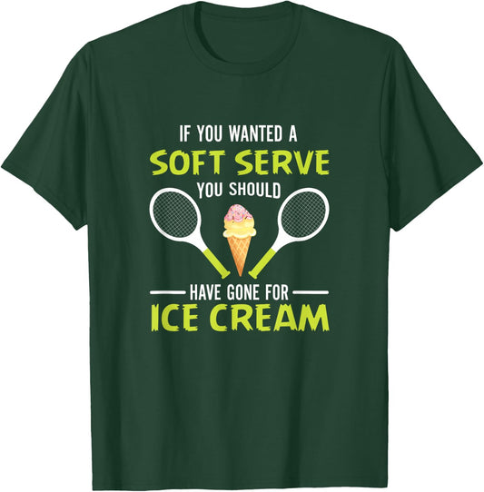 If You Wanted A Soft Serve Funny Tennis Shirt Tennis Lover T-Shirt - T-Shirt | Forest