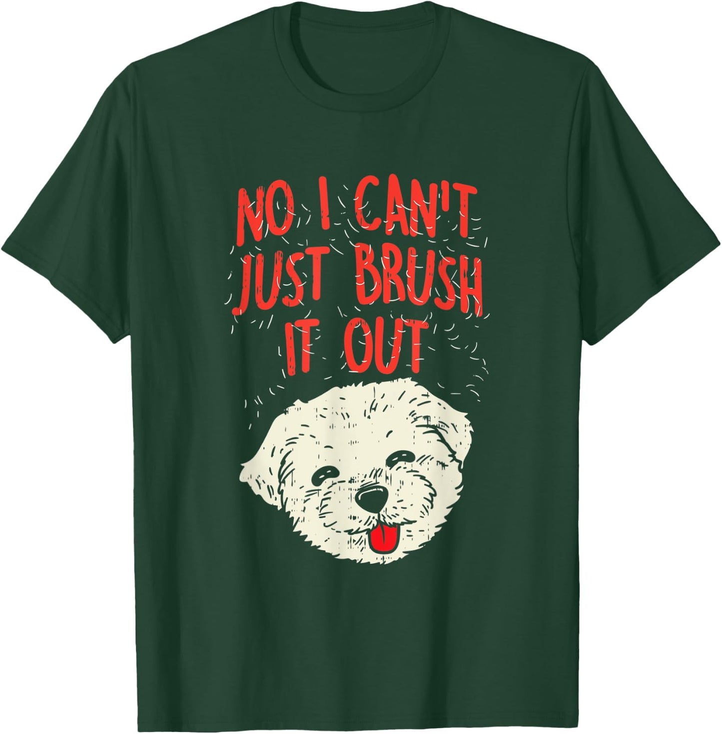 Funny Dog Groomer Maltese Hair No I Cant Just Brush It Out T-Shirt - T-Shirt | Forest