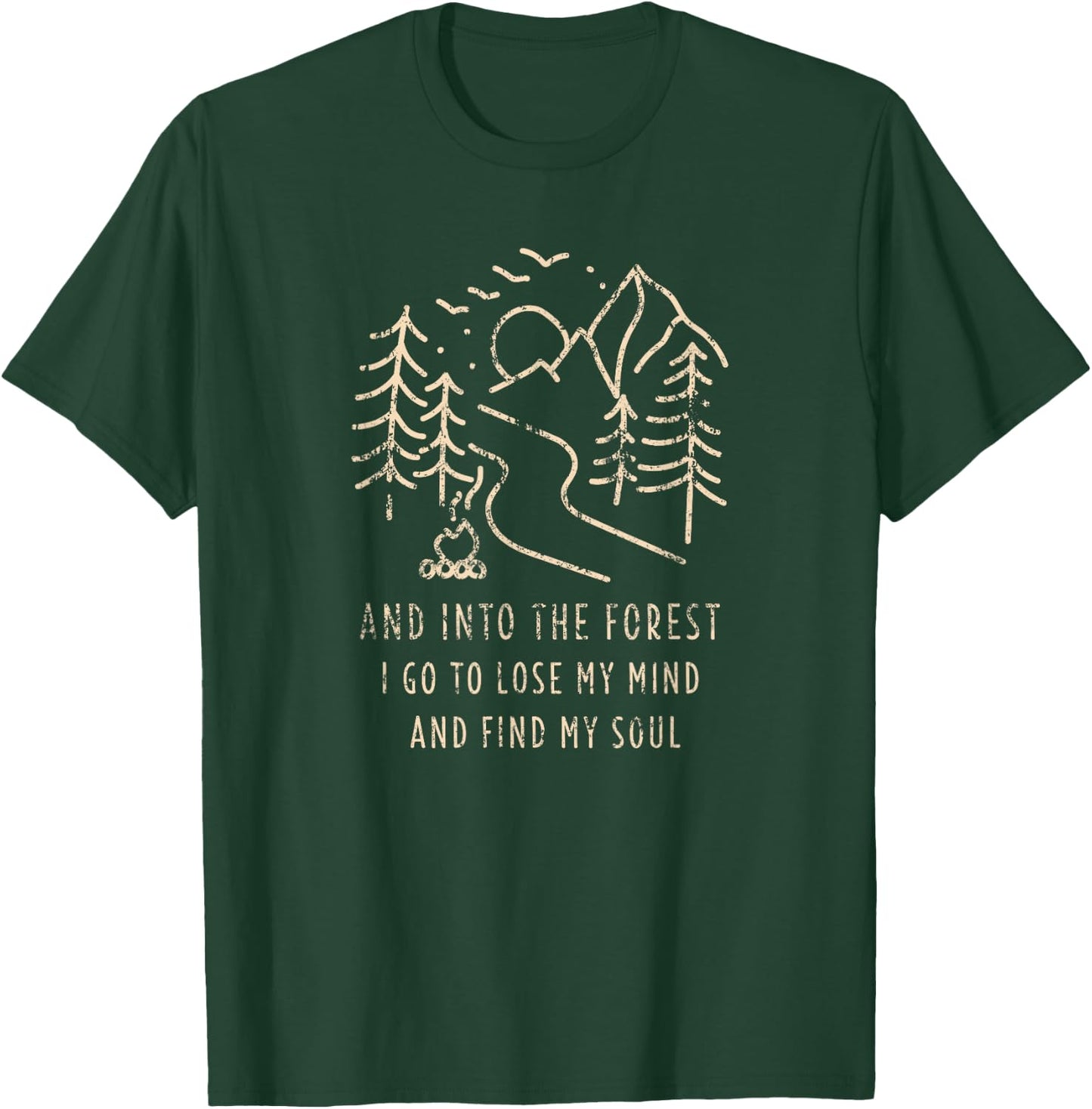 And Into The Forest I go to Lose My mind and find my Soul T-Shirt - T-Shirt | Forest