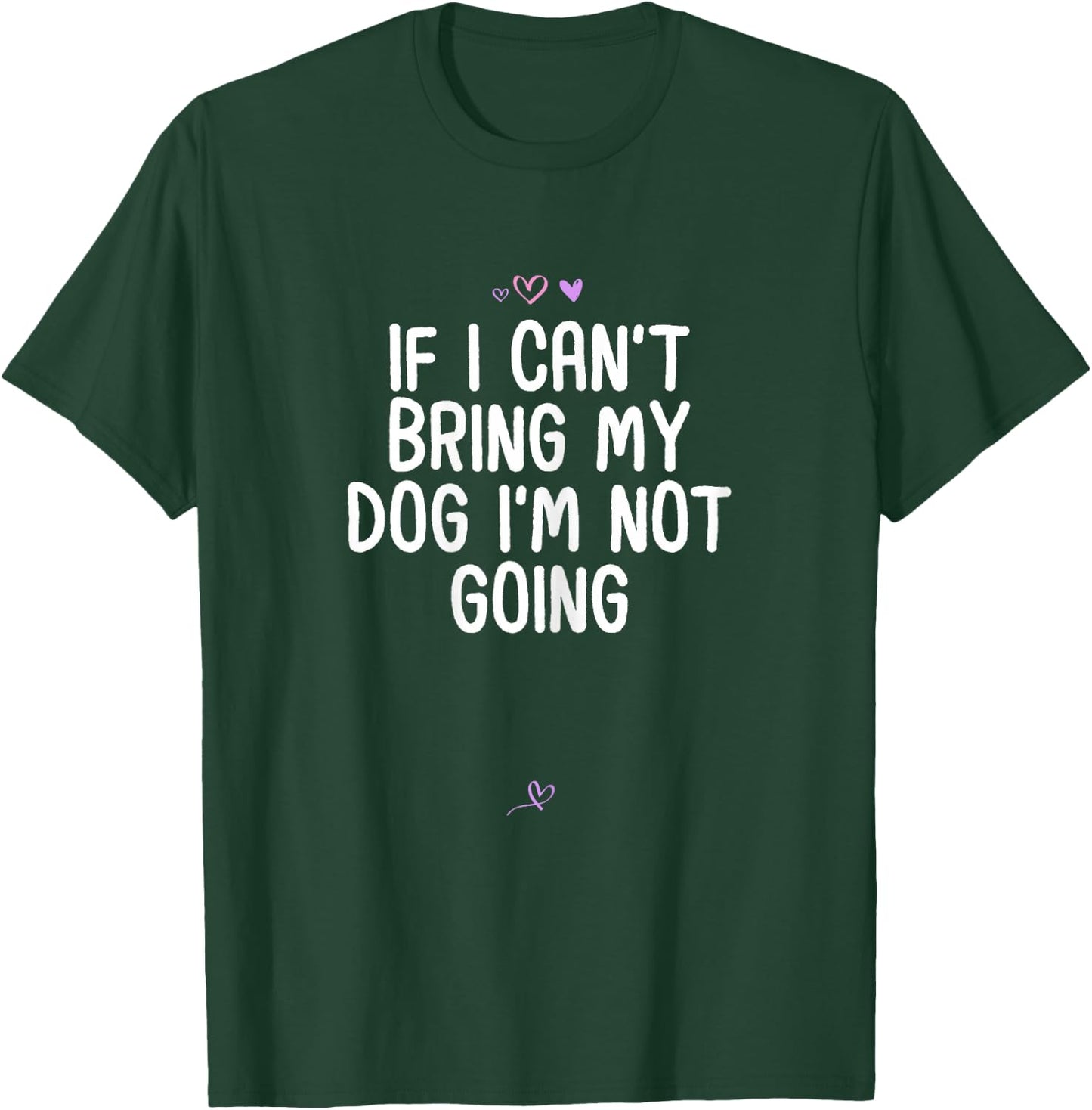 Funny If I Can't Bring My Dog I'm Not Going Gift Friend T-Shirt - T-Shirt | Forest