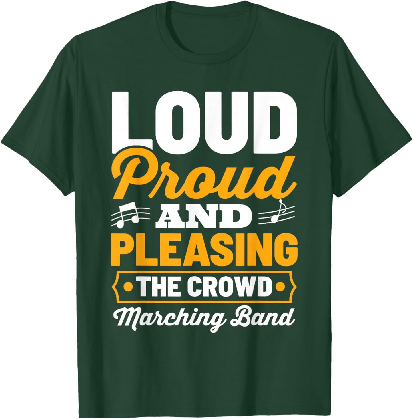 Marching Band Loud Proud And Pleasing The Crowd T-Shirt - T-Shirt | Forest