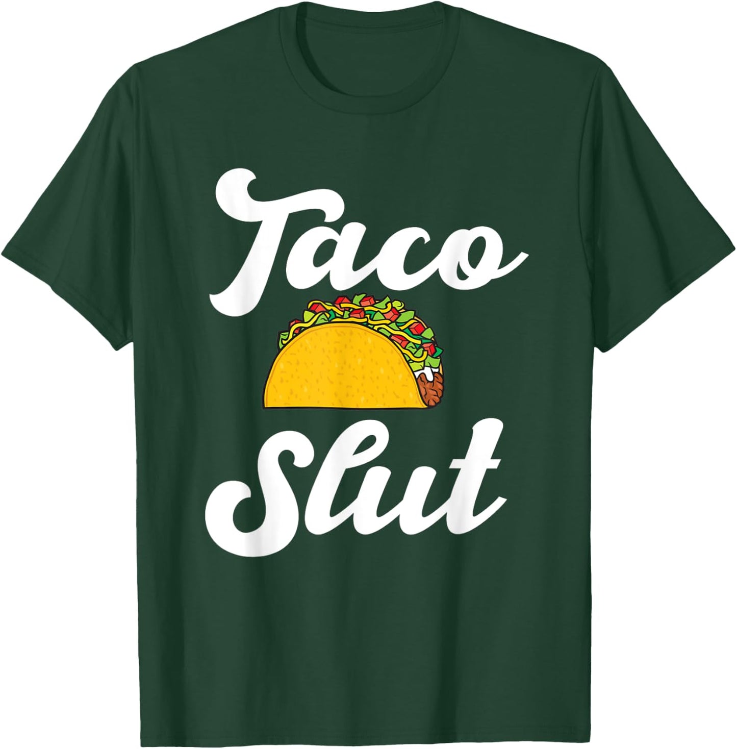 Taco slut hilarious taco lover mexican food Hispanic tacos T-Shirt - T-Shirt | Forest