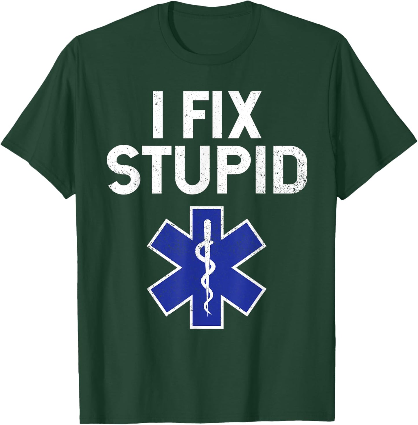 I Fix Stupid Paramedic EMT EMS First Responder Funny T-Shirt - T-Shirt | Forest
