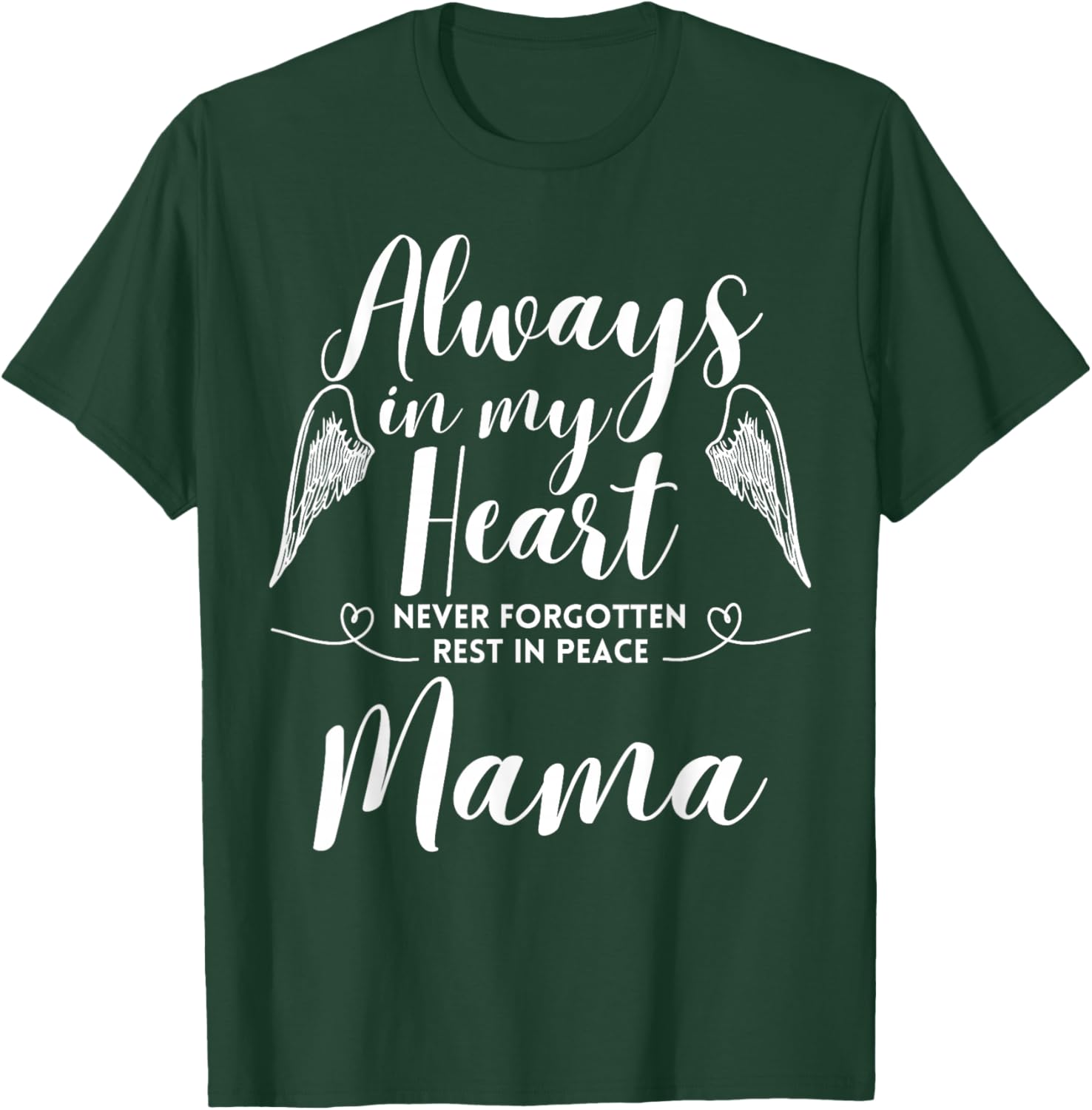 Rest In Peace Mama Always In My Heart Never Forget Family T-Shirt - T-Shirt | Forest