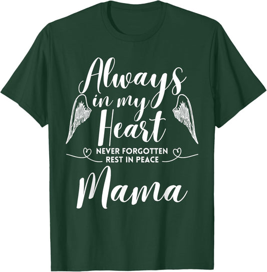 Rest In Peace Mama Always In My Heart Never Forget Family T-Shirt - T-Shirt | Forest