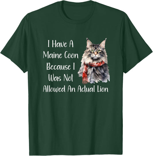 Funny Maine Coon Cat Because I Wasn't Allowed A Lion Shirt T-Shirt - T-Shirt | Forest