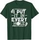 Golf I Put It In Every Hole T-Shirt - T-Shirt | Forest