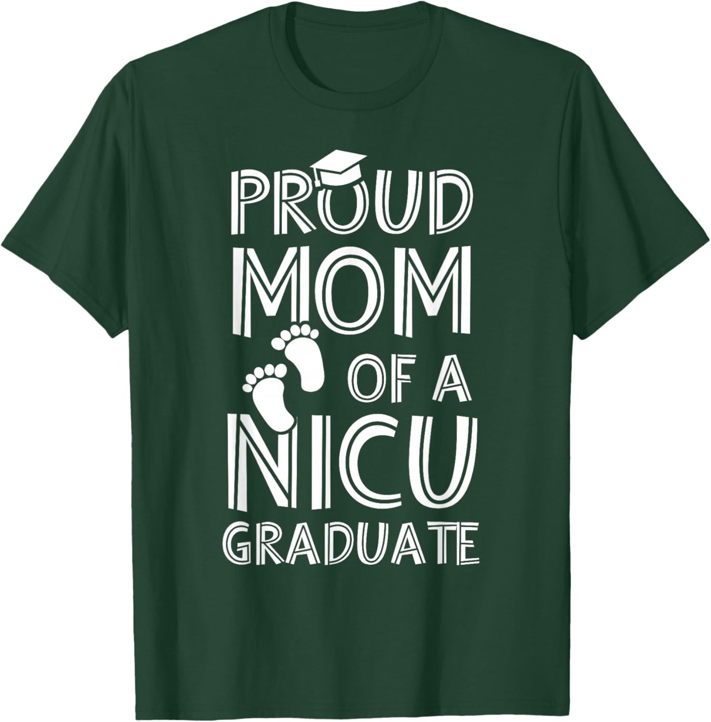 Proud Mom NICU Graduate Funny Newborn Nurse T-Shirt - T-Shirt | Forest