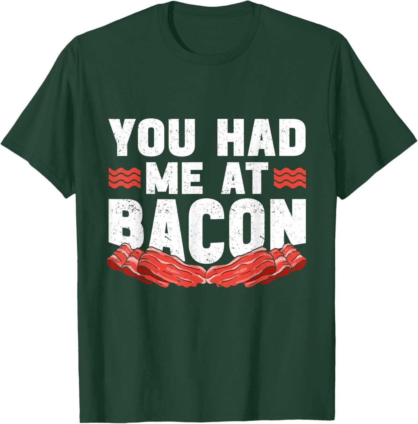 You Had Me At Bacon T-Shirt - T-Shirt | Forest
