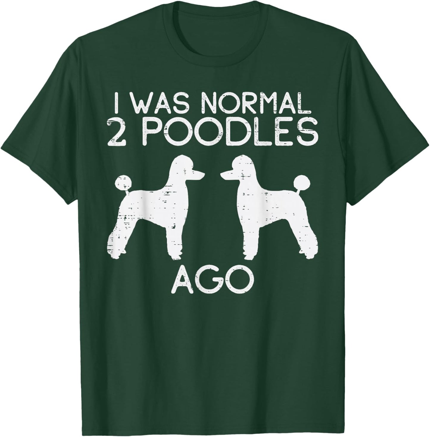 Normal 2 Poodles Ago Funny Animal Pet Dog Lover Owner Gift T-Shirt - T-Shirt | Forest
