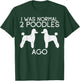 Normal 2 Poodles Ago Funny Animal Pet Dog Lover Owner Gift T-Shirt - T-Shirt | Forest