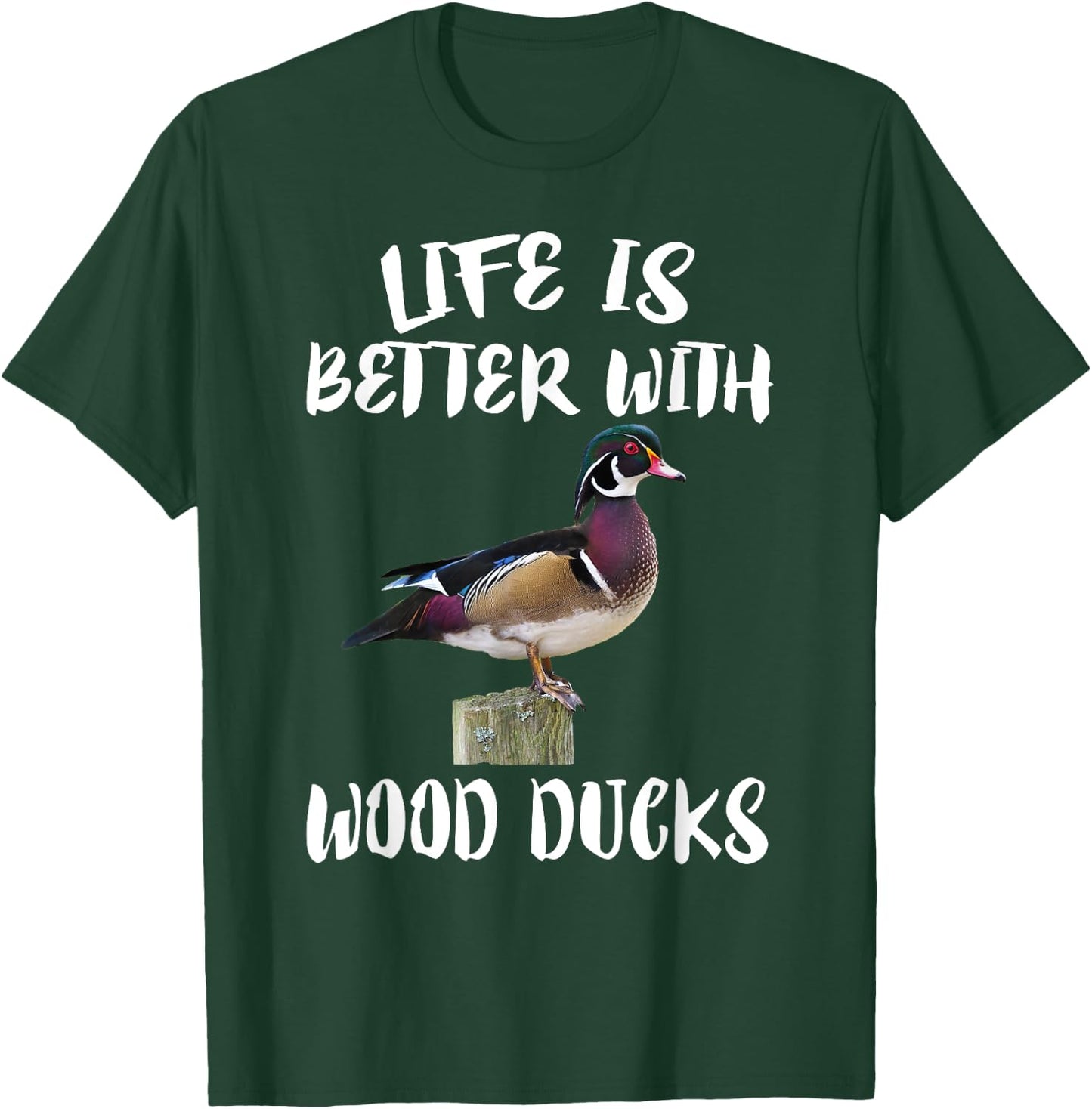 Cute Birds Animals Life Is Better With Wood Ducks T-Shirt - T-Shirt | Forest